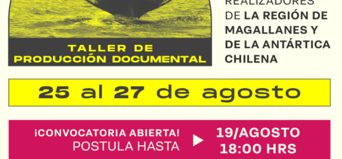 ¡No te quedes fuera! Postula al Taller de Producción Documental para realizadores en Punta Arenas