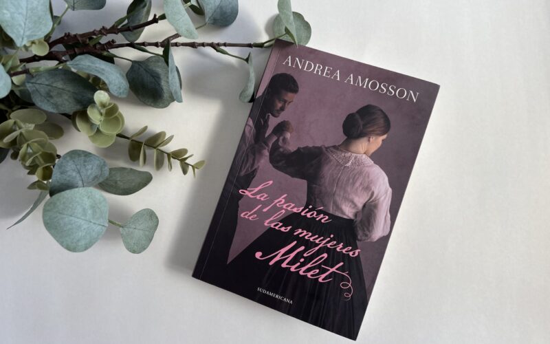 Andrea Amosson cuenta la trastienda de su última novela: “La Pasión de las Mujeres Milet”
